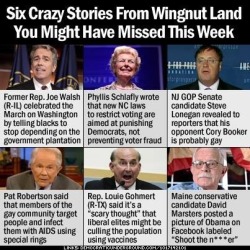 spannersgalaxy:  Yes all this DID happen last week. A typical week in Teabagistan. Joe Walsh. Phyliss Schlafly Steve Lonegan Pat Robertson Louie Gohmert David Marsters   We seriously let these people control our fates???