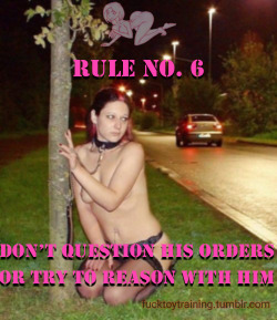 fucktoytraining:  Rule No. 6 - Don’t question his orders or try to reason with him.  - FuckToy Training  