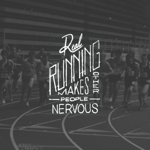 mattymattruns: Real running makes other people nervous