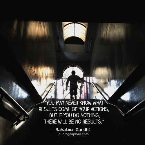 quotesinphotographs:  “You may never know what results come of your actions, but
