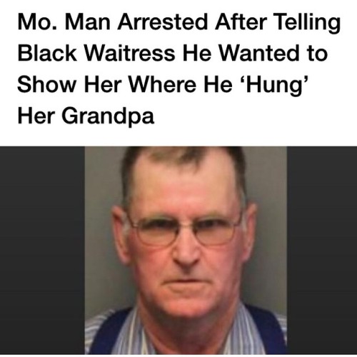 cr00klynn:black—lamb:x0atlantadelphia:deducecanoe:holligenet:revolutionary-mindset:A 65-year-old white Missouri man was arrested and charged with a hate crime after he reportedly used racial slurs toward a black waitress whom he also allegedly told,