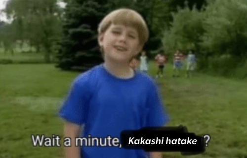 How Is Kakashi Even Allowed To Be A Ninja Anymore Like How Can He Do Ninja Things When Every Time He