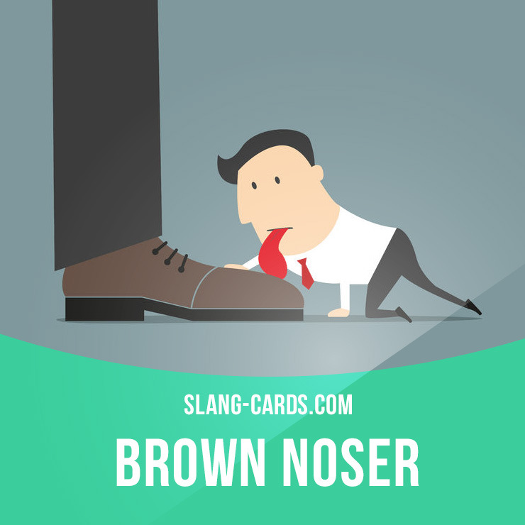 Slang Cards — “Brown noser” means someone who pleases an...