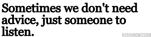 And at least try and understand. Whats the point in talking or trying if someone