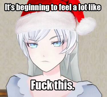 fuckyeahcombatready:  Grumpy Weiss bringing the holiday cheer :) (most) memes not ours; inspired by this post  xlthuathopec, I found them!