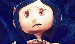 katherinesage:  INFINITE LIST OF FAVORITE MOVIES ∞ Coraline (2009) “You probably think this world is