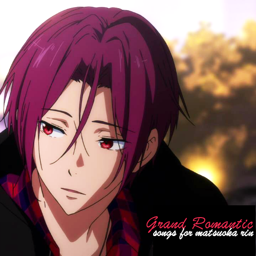 newamsterdame:grand romantic: songs for matsuoka rinwhen i lay my head, when i find my homewhen i’m 