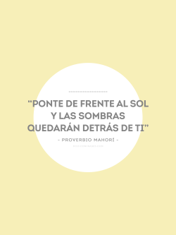 confrases:  “Ponte de frente al sol y las sombras quedarán detrás de ti”  - Proverbio Mahorí - 