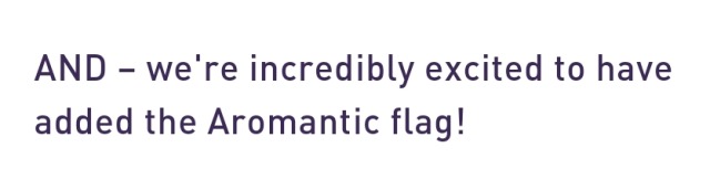 Screenshot of text that reads: AND – we're incredibly excited to have added the a-romantic flag.