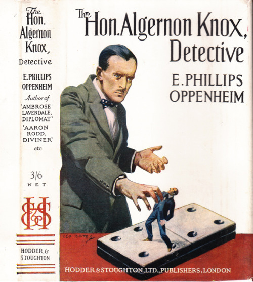 The Honourable Algernon Knox, Detective. E. Phillips Oppenheim. London: Hodder and Stoughton, [1920]