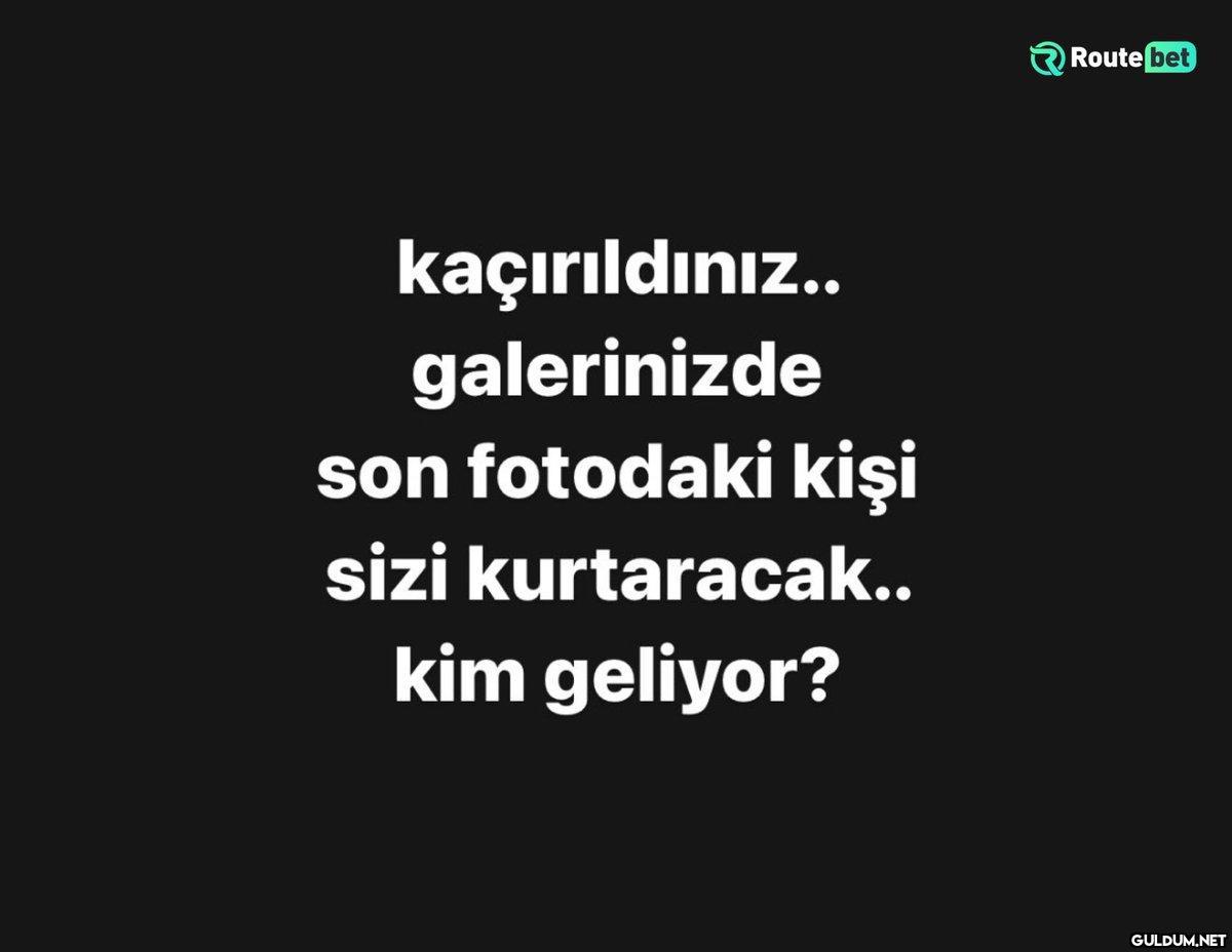 Kim geliyor...