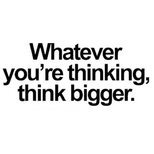 Come on, it’s a new day… Whatever you are thinking, think Bigger!! ✌ #thinkbig #winning