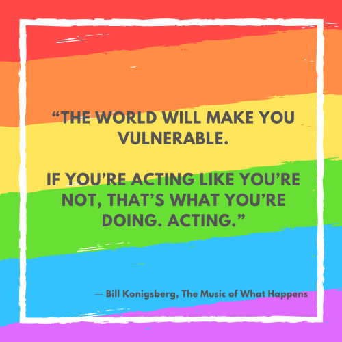 “The world will make you vulnerable. If you’re acting like you’re not, that’