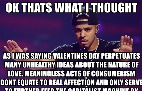 big-boss-official:  big-boss-official:  valentines day is a meaningless tradition
