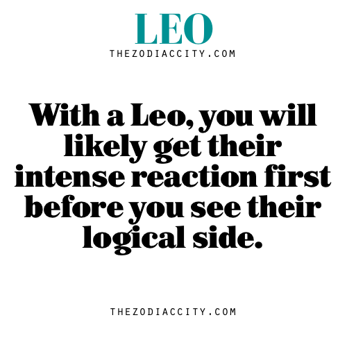 zodiaccity: Zodiac Leo Facts – With a Leo, you will likely get their intense reaction first before y