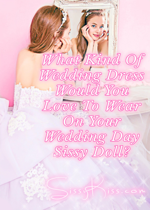 What beautiful bridal dress do you dream of wearing Sissy Loves? ^-^ ♡ ◦ﾟ✧✧ﾟ◦ ♡~Christie Luv