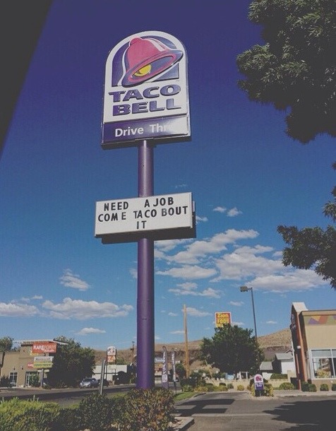 forevervigilant:  Need a job? Come taco about it. 