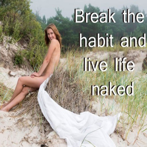 benudetoday: Reblog if you agreeNudism is just breaking the habits bit.ly/1F5JuTT