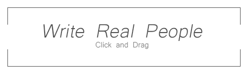 caesaretluna:                     Write Real People                    click and drag gameONE RULE: 