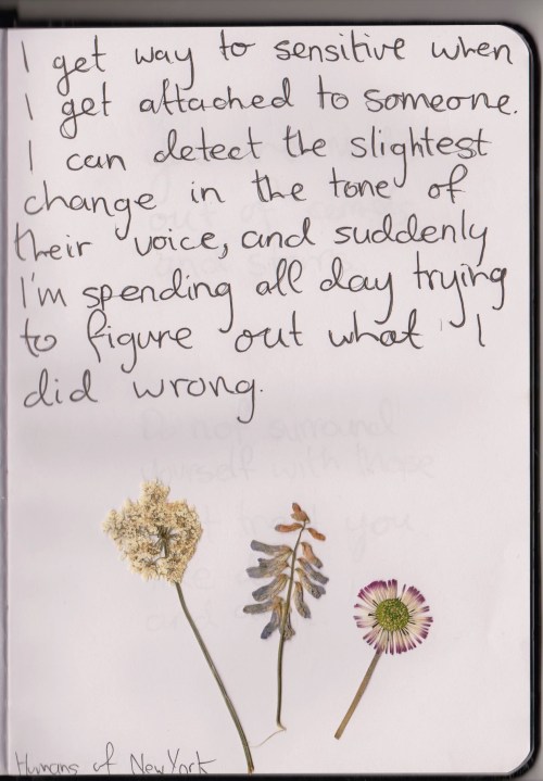 whatever-you-write:  I get way too sensitive when I get attached to someone. I can detect the s