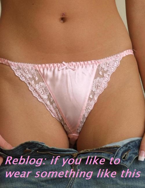 iwearherpanties:  sissymeishappy:  womanslingerie4men:  dasha60:  I do!  YES YES YES !  Oh yes  I do wear something like this 