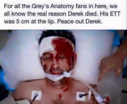 boluscoffeestat:  nightdutynurse:  I don’t even watch Grey’s, but I enjoyed this a lot. RT’s are good friends to have on Facebook!  Look at that tape job holy fuck. You should have seen the extubation scene – they didn’t even deflate the balloon!