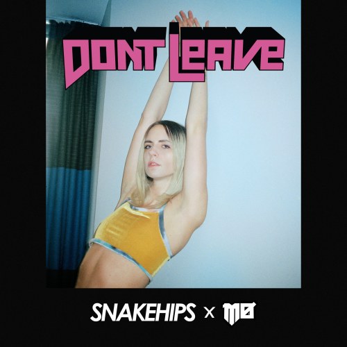 D O N &rsquo; T   L E A V E Snakehips x MØ Spotify smarturl.it/DontLeaveSP Apple Music smarturl.it/D