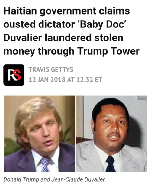 zvaigzdelasas:  the Haitian government complained in the 1980s that former dictator Jean-Claude Duvalier laundered money stolen from the Caribbean nation’s treasury by purchasing an apartment in Trump Tower.  Duvalier, nicknamed “Baby Doc,” was