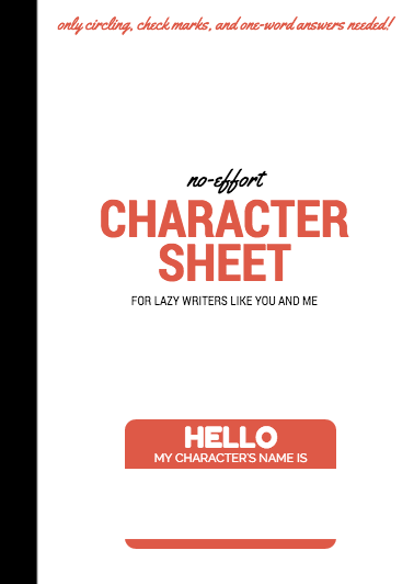 justsomecynic:

From the makers of the no-effort character checklist, I bring to you… The no-effort complete character sheet for lazy writers like you and me™! 
Because the extra effort I put in staying up until 3 am to do put this together can save us all a lot of effort filling out longer character sheets ^^
You’re supposed to print it out and fold it in half to make a little booklet but you can save ink and do it on your computer :P
Link to PDF on google drive (fixed typo) #reference