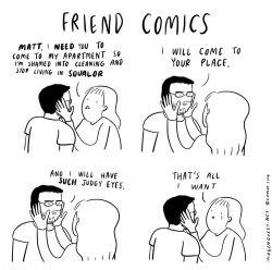 rowenamarion:  tehnakki:  imoquest:  True life friend comics ❤️  @missjoat is this friend to me.  who’s coming over? I need judgy eyes.  