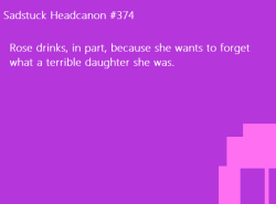 sadstuck-and-headcanons:  [Rose drinks, in