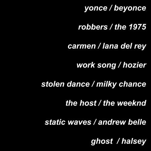 magicastrology:  L I B R Ayonce - beyonce / robbers - the 1975 / carmen - lana del rey / work song - hozier / stolen dance - milky chance / xo (the host) - the weeknd / static waves - andrew belle / ghost - halseyl i s t e n