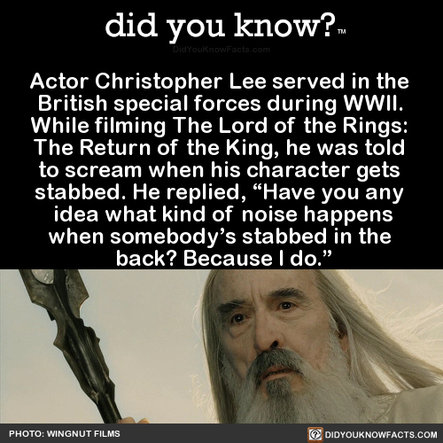 did-you-kno:  Actor Christopher Lee served in the  British special forces during