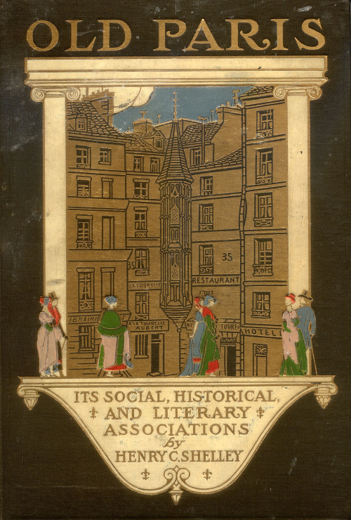 Old Paris: Its Social, Historical, & Literary Associations. Henry C. Shelley. L.C. Page & Co