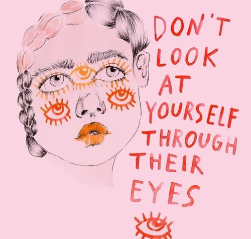 cohnsuming:  don’t tell me I am pretty or thin or sweet or good until you have crawled inside my skin and felt the depths and shallows of me.  only I know who I am