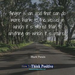 thinkpositive2:  Anger is an acid that can