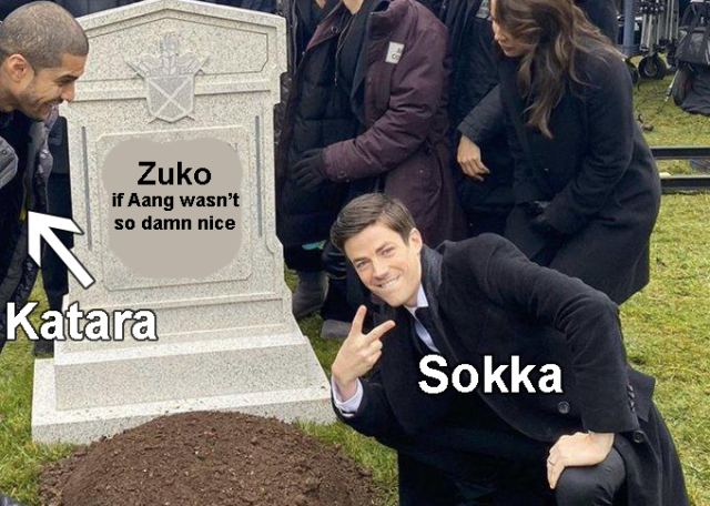 image of that meme of the guy from the flash doing a peace sign in front of another character's grave. the overlaid text indicates that sokka is the one doing the peace sign, katara is on the other side laughing, and the text on the grave has been edited to read "zuko, if aang wasn't so damn nice."