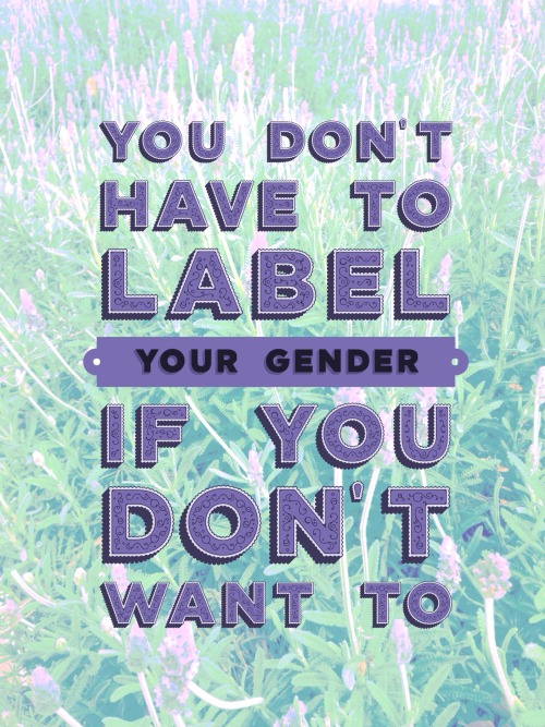 sorrynotsorrybi: If you are questioning, you don’t have to label your orientation or gender if
