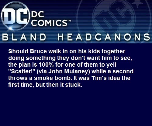 blanddcheadcanons:  Should Bruce walk in on his kids together doing something they don’t want him to