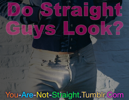 you-are-not-straight:Do straight guys look at bulges?  Doesn’t seem like they would. &nbs