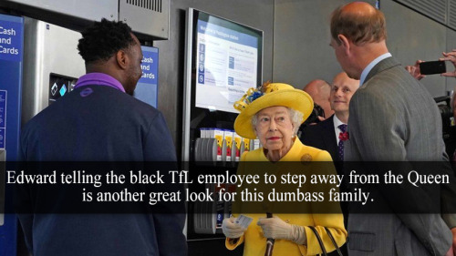 “Edward telling the black TfL employee to step away from the Queen is another great look for t