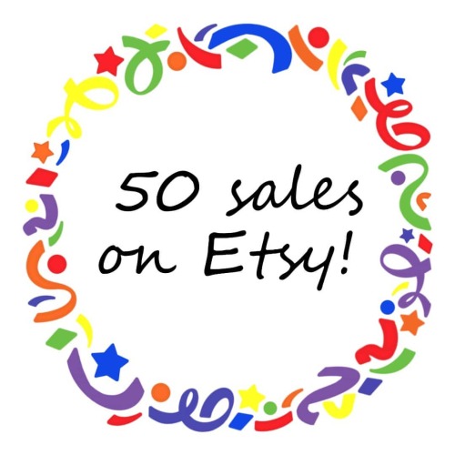 Hello everyone! We&rsquo;ve made 50 sales on Etsy. Thank you for your support! To celebrate, here&r