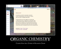 demotivationalragna:  Scarily enough, this is the exact same thing I learned in Chem 233: Organic Chemistry. I get the feeling if I played Ragnarok a few months earlier, I would’ve gotten a better grade than flat 80.  Lol&rsquo;d so much. 8&rsquo;D