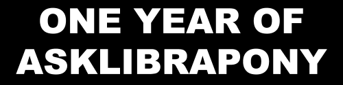 asklibrapony:  This blog has turn one year old! I’ve also reached 2000 followers! I want to take a moment to thank all the awesome people who have really helped this blog! Bec for that first kick.Owlet for designing the blog.Ari for designing Norma.