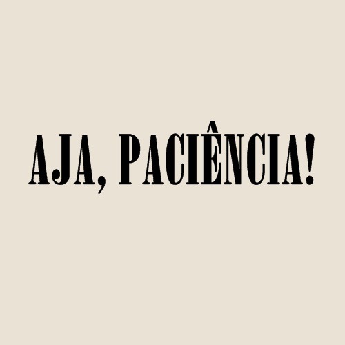 Paciência - Haja Paciência