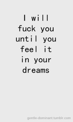 kinkycutequotes:   I will fuck you until