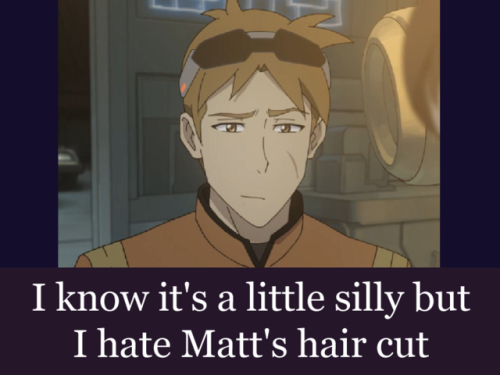 “I know it’s a little silly but I hate Matt’s hair cut.”