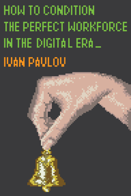 DAY: 62/100 Ivan Pavlov: &ldquo;How to Condition the Perfect Workforce in the Digital Era&rd