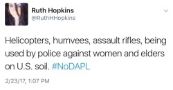 nativenews: Ruth Hopkins updates on the illegal evictions at Standing Rock    [TWEET #1:   Helicopters, humvees, assault rifles, being used by police against women and elders on U.S. soil. #NoDAPL   TWEET #2: Armed searches, camp is being swept. This