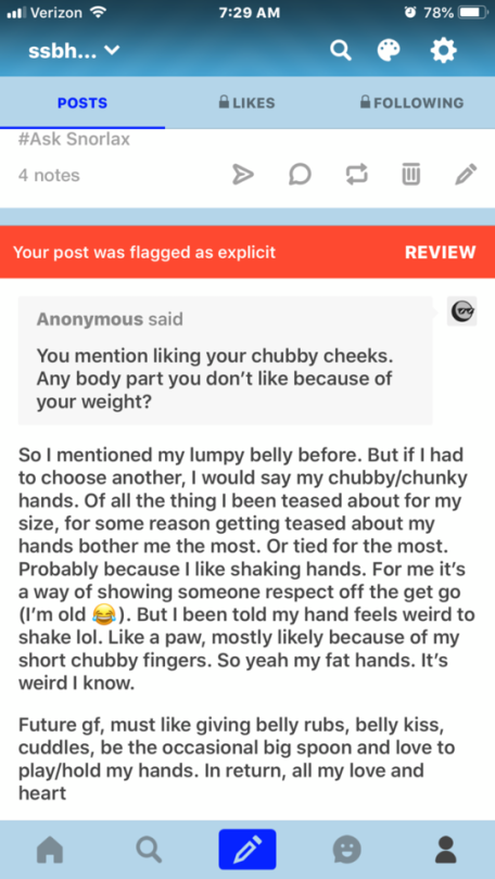 ssbhm-snorlaxking:  🤣 🤣 😢🤦‍♂️ So my chubby hands have been flagged explicit. No “Fat” related tags, no belly showing. Nothing I consider explicit in the text. I don’t know what’s explicit about this post. 